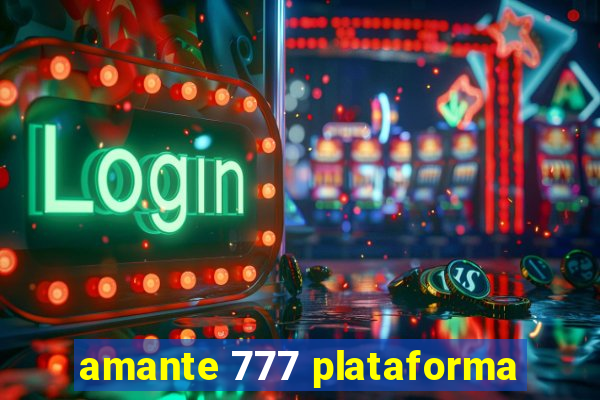 amante 777 plataforma